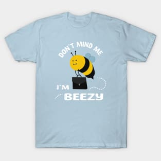 Don't Mind Me i'm Beezy T-Shirt